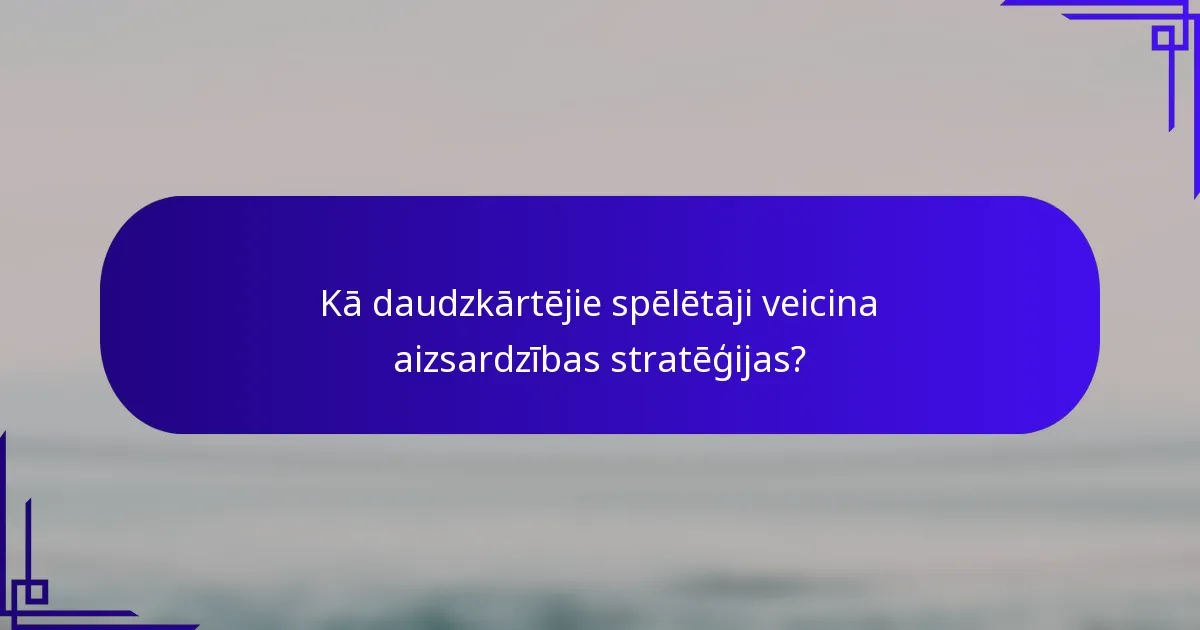 Kā daudzkārtējie spēlētāji veicina aizsardzības stratēģijas?