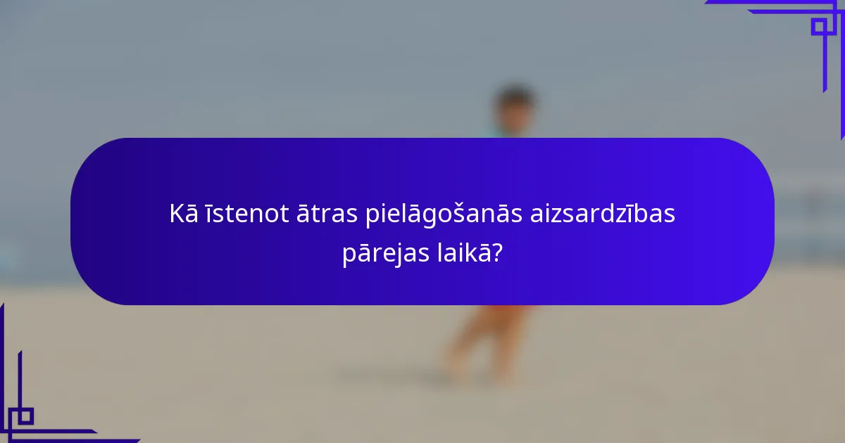 Kā īstenot ātras pielāgošanās aizsardzības pārejas laikā?