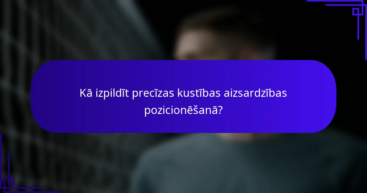 Kā izpildīt precīzas kustības aizsardzības pozicionēšanā?
