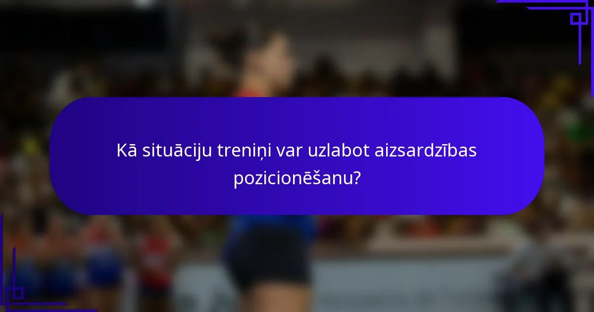 Kā situāciju treniņi var uzlabot aizsardzības pozicionēšanu?
