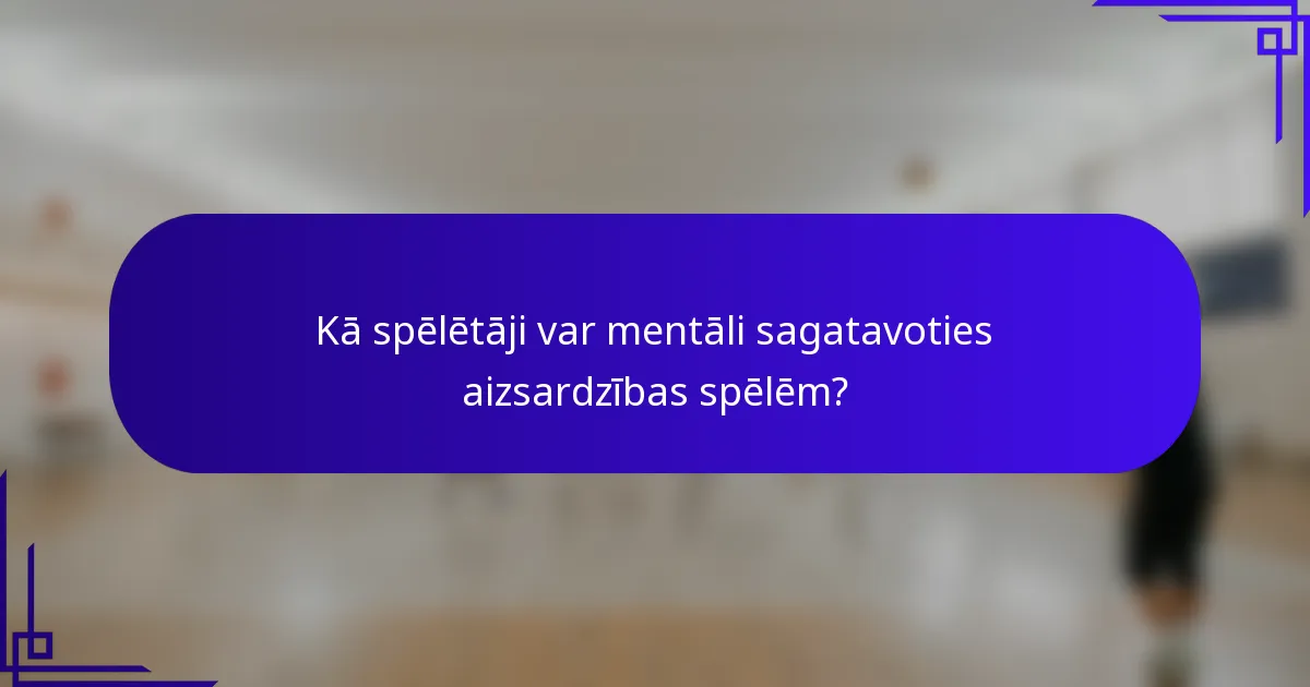 Kā spēlētāji var mentāli sagatavoties aizsardzības spēlēm?
