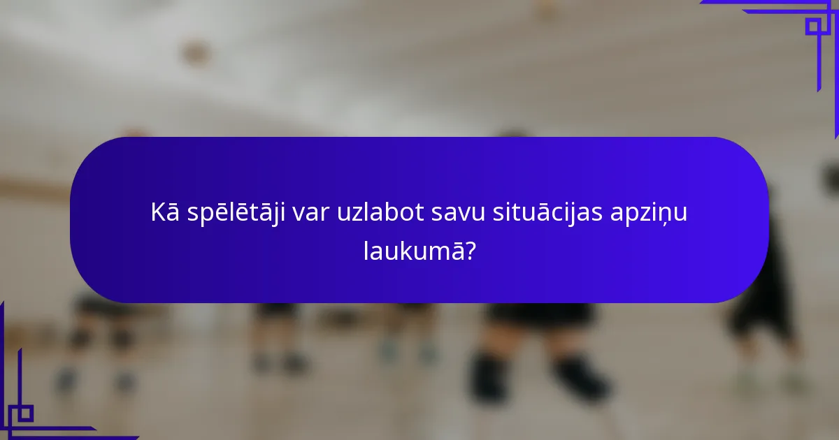 Kā spēlētāji var uzlabot savu situācijas apziņu laukumā?