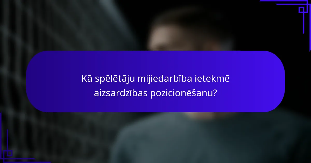 Kā spēlētāju mijiedarbība ietekmē aizsardzības pozicionēšanu?