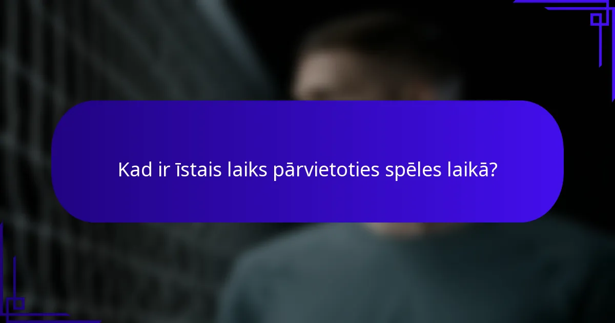 Kad ir īstais laiks pārvietoties spēles laikā?