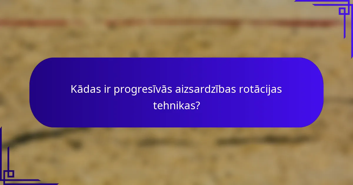 Kādas ir progresīvās aizsardzības rotācijas tehnikas?