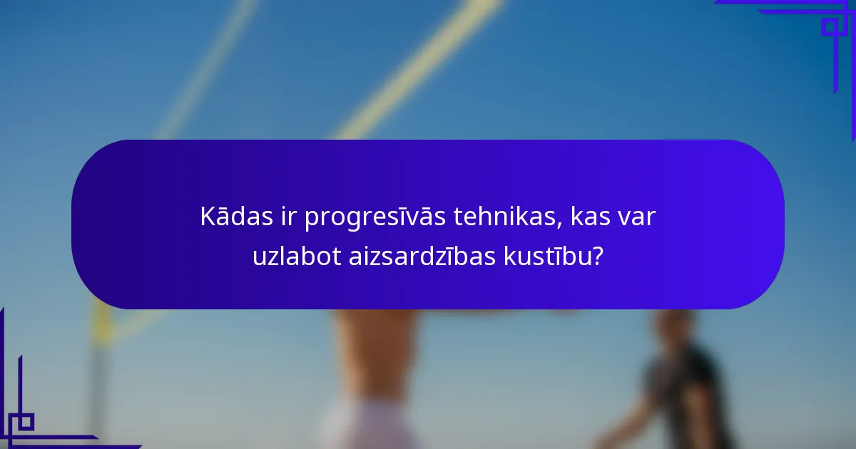 Kādas ir progresīvās tehnikas, kas var uzlabot aizsardzības kustību?
