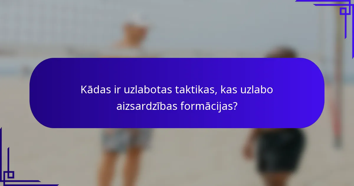 Kādas ir uzlabotas taktikas, kas uzlabo aizsardzības formācijas?