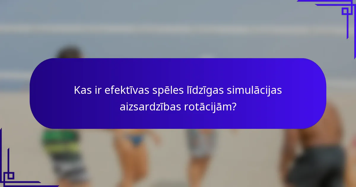 Kas ir efektīvas spēles līdzīgas simulācijas aizsardzības rotācijām?