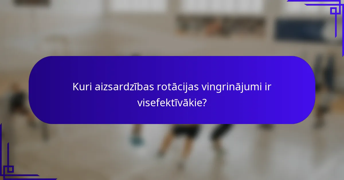Kuri aizsardzības rotācijas vingrinājumi ir visefektīvākie?