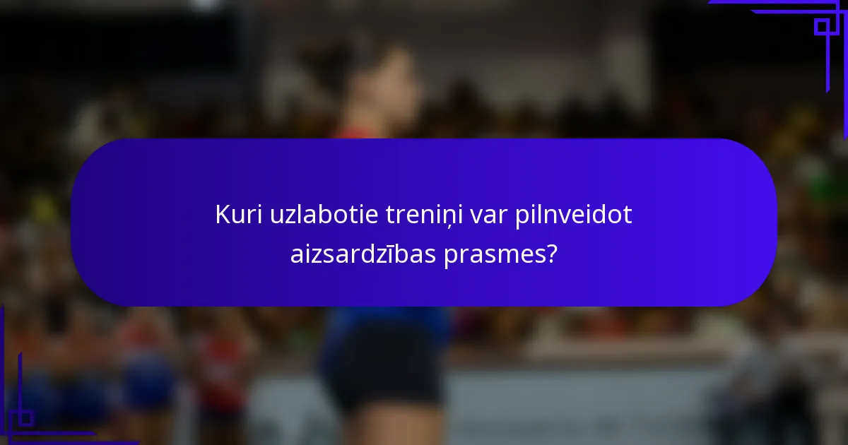 Kuri uzlabotie treniņi var pilnveidot aizsardzības prasmes?